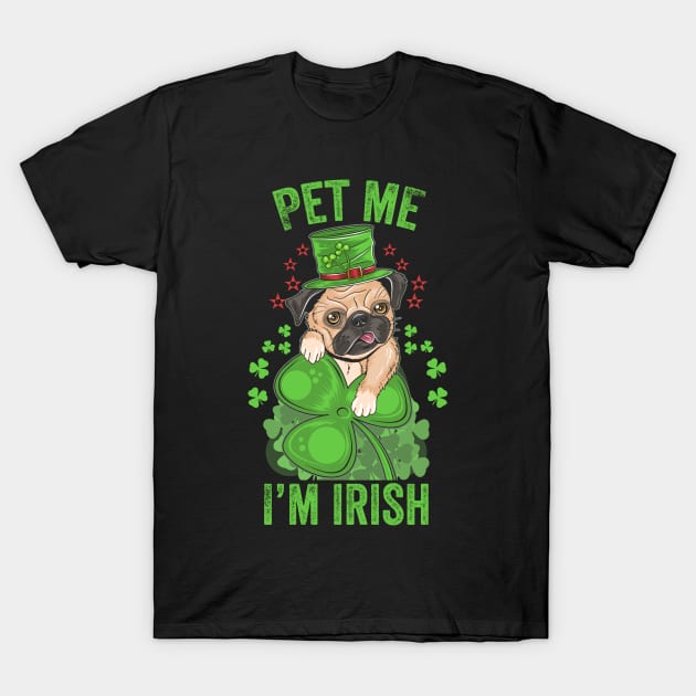 Pet me I'm Irish Funny Pug Leprechaun St Patrick's Day Pug Lover Gift T-Shirt by BadDesignCo